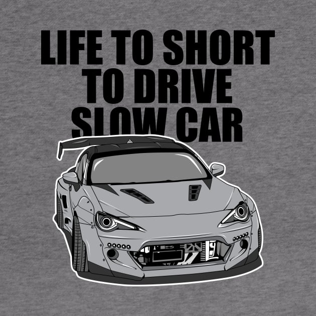 Life to short to drive slow car by melsa